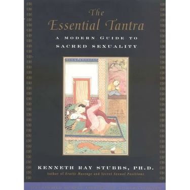 The Essential Tantra: A Modern Guide to Sacred Sexuality