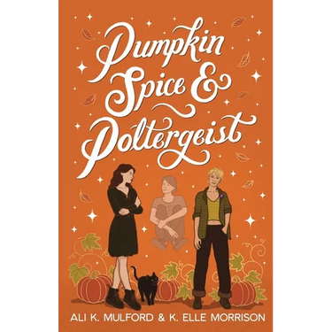 Pumpkin Spice and Poltergeist: A cozy sapphic paranormal rom-com