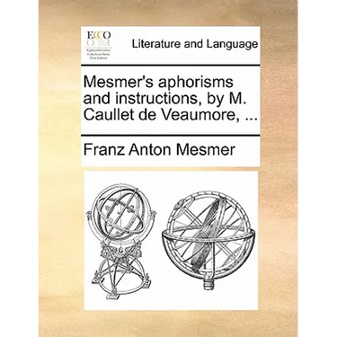 Mesmer's Aphorisms and Instructions, by M. Caullet de Veaumore, ...