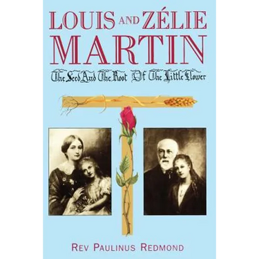 Louis and Zelie Martin: The Seed and Root of the Little Flower
