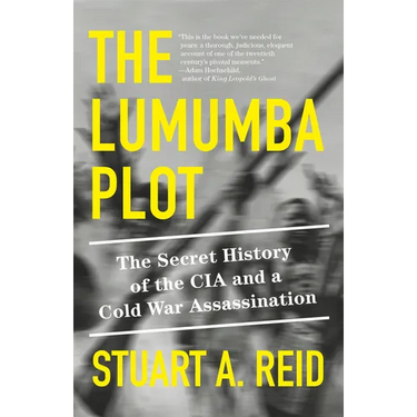 The Lumumba Plot: The Secret History of the CIA and a Cold War Assassination