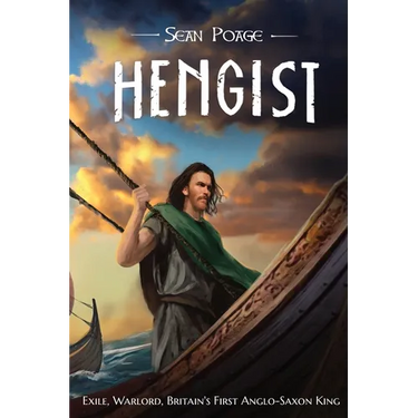 Hengist: Exile, Warlord, Britain's First Anglo-Saxon King