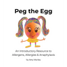 Peg the Egg: An Introductory Resource to Allergens, Allergies & Anaphylaxis