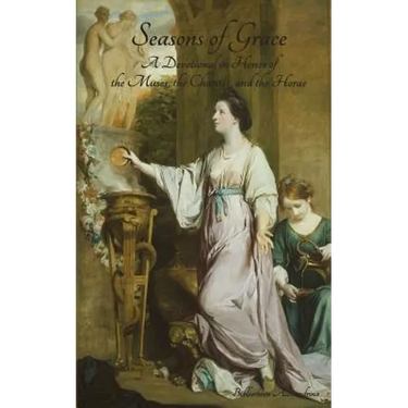 Seasons of Grace: A Devotional in Honor of the Muses, the Charites, and the Horae