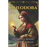 Theodora: The Empress Behind Byzantine Throne