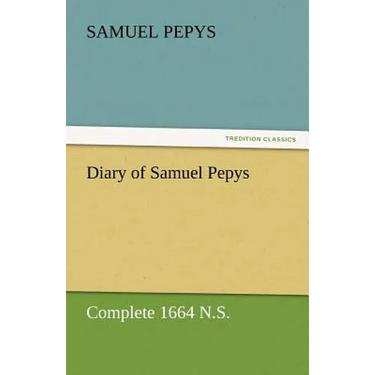 Diary of Samuel Pepys - Complete 1664 N.S.