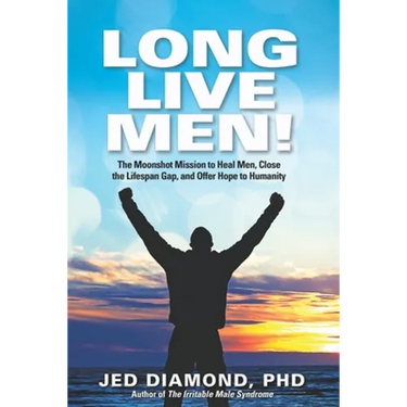 Long Live Men!: The Moonshot Mission to Heal Men, Close the Lifespan Gap, and Offer Hope to Humanity