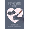 Do you want to play? Truth or Dare - Date Night Game for Consenting Adults: Perfect Valentine's day gift for him or her - Sexy game for consenting adu