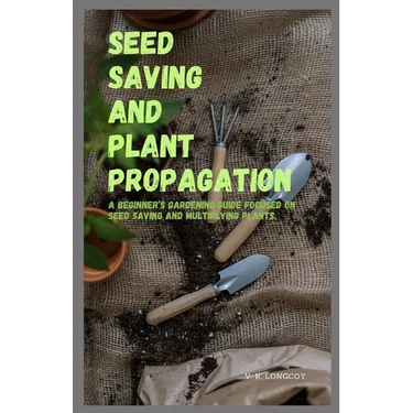 Seed Saving and Plant Propagation: A beginner's gardening guide focused on seed saving and multiplying plants.