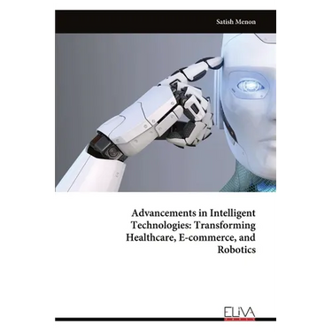Advancements in Intelligent Technologies: Transforming Healthcare, E-commerce, and Robotics