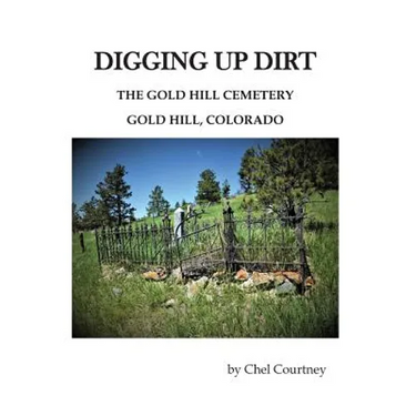 Digging Up Dirt: The Gold Hill Cemetery, Gold Hill, Colorado