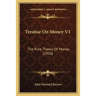 Treatise On Money V1: The Pure Theory Of Money (1930)
