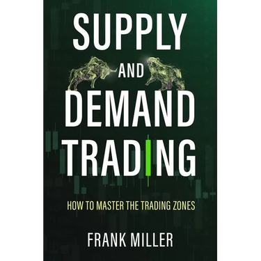 Supply and Demand Trading: How To Master The Trading Zones