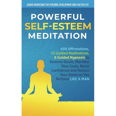 Powerful Self-Esteem Meditation: 408 Affirmations, 15 Guided Meditations, 6 Guided Hypnosis to Remove Doubt, Manifest Your Goals, Boost Confidence and