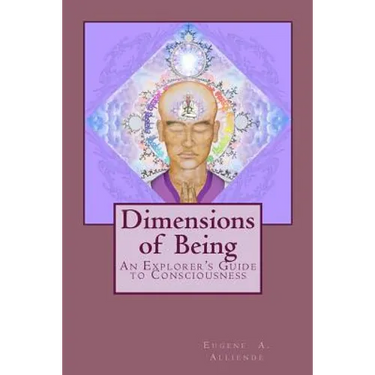 Dimensions of Being: An Explorer's Guide to Consciousness