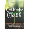 Cultivate Wealth: Reap the Financial Harvest of Your Hard Work With Your FOCUS Wealth Plan