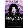 Adaptable: How to Lead with Curiosity, Pivot with Purpose, and Thrive through Change