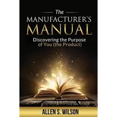 The Manufacturer's Manual: Discovering the Purpose of You, the Product