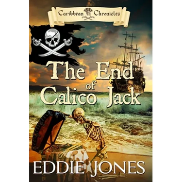 The End of Calico Jack: A Pirate Action Adventure Series for Young Adult Readers