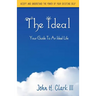 The Ideal: Your Guide to an Ideal Life