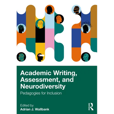 Academic Writing, Assessment, and Neurodiversity: Pedagogies for Inclusion