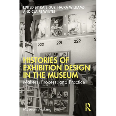 Histories of Exhibition Design in the Museum: Makers, Process, and Practice