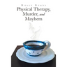 Physical Therapy, Murder, and Mayhem