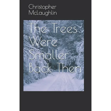 The Trees Were Smaller Back Then
