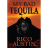 My Bad Tequila: Parts of a True Story