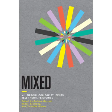 Mixed: Multiracial College Students Tell Their Life Stories