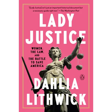 Lady Justice: Women, the Law, and the Battle to Save America