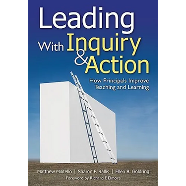 Leading With Inquiry and Action: How Principals Improve Teaching and Learning