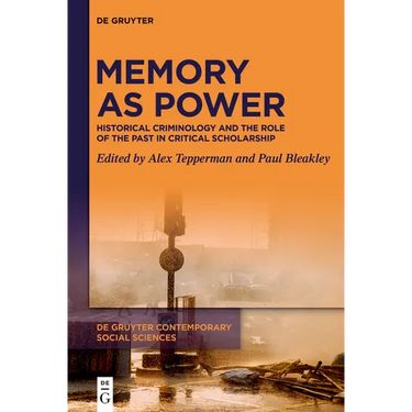 Memory as Power: Historical Criminology and the Role of the Past in Critical Scholarship