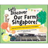 Let's Discover Our Farms, Singapore!: Exploring Sustainable Farming and Agriculture Around Singapore
