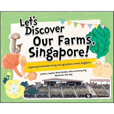 Let's Discover Our Farms, Singapore!: Exploring Sustainable Farming and Agriculture Around Singapore