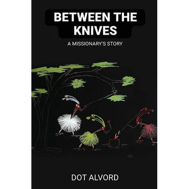 Between the Knives: A Missionary's Story