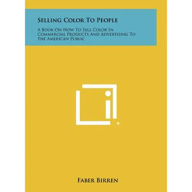Selling Color To People: A Book On How To Sell Color In Commercial Products And Advertising To The American Public