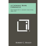 A Catholic Book Chronicle: The Story of P. J. Kenedy and Sons, 1826-1951