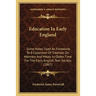 Education In Early England: Some Notes Used As Forewords To A Collection Of Treatises On Manners And Meals In Olden Time For The Early English Tex