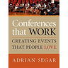 Conferences That Work: Creating Events That People Love