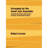 Arranging for the Small Jazz Ensemble: A Step-by-Step Guide with Practical Exercises and Recorded Examples
