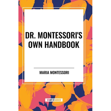 Dr. Montessori's Own Handbook