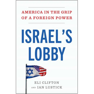 Israel's Lobby: America in the Grip of a Foreign Power