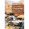 Christian Character: Why It Matters, What It Looks Like, and How to Improve It