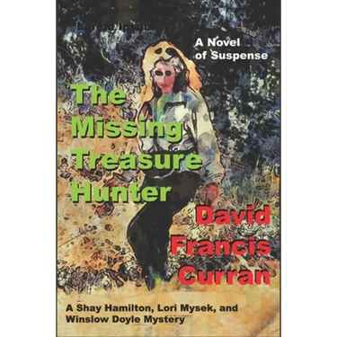 The Missing Treasure Hunter: A Shay Hamilton, Lori Mysek, and Winslow Doyle Mystery