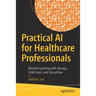 Practical AI for Healthcare Professionals: Machine Learning with Numpy, Scikit-Learn, and Tensorflow