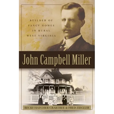John Campbell Miller: Builder of Fancy Homes in Rural West Virginia
