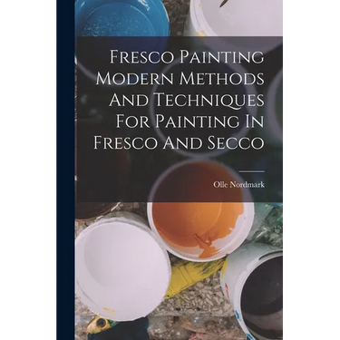 Fresco Painting Modern Methods And Techniques For Painting In Fresco And Secco