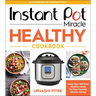 Instant Pot Miracle Healthy Cookbook: More Than 100 Easy Healthy Meals for Your Favorite Kitchen Device