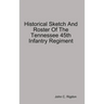 Historical Sketch And Roster Of The Tennessee 45th Infantry Regiment